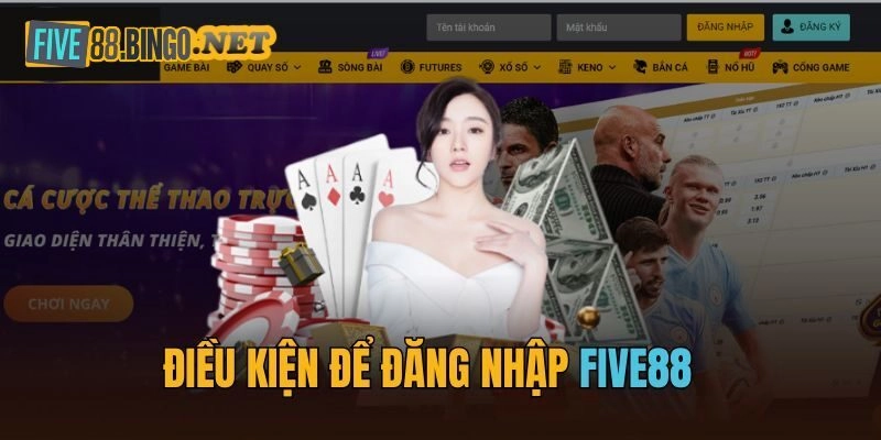 Điều kiện đăng nhập Five88