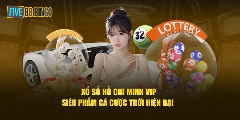 Tìm hiểu những lý do xổ số Hồ Chí Minh VIP được yêu thích tại Five88