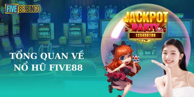 Nổ hũ Five88 là gì? Sức hấp dẫn của nó