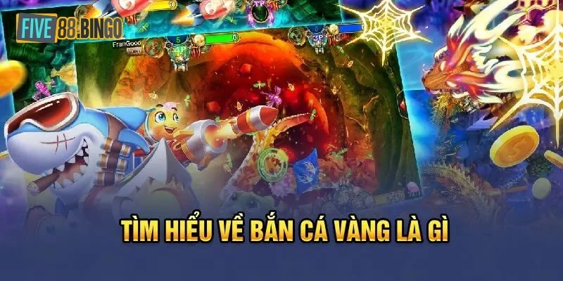 Bắn Cá Vàng là gì?