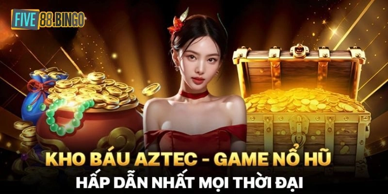 Kho Báu Aztec - Game Nổ Hũ Giúp Làm Giàu Nhanh Tại Five88